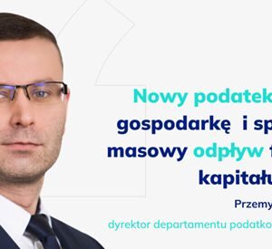 Przemysław Pruszyński, doradca podatkowy, dyrektor departamentu podatkowego Konfederacji Lewiatan
