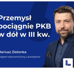 Komentarz Mariusza Zielonki, eksperta ekonomicznego Lewiatana